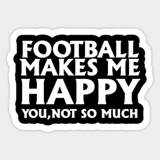 Football makes me happy, you not so much Sticker